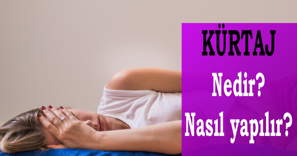 Kürtaj Nedir ve Nasıl Yapılır?