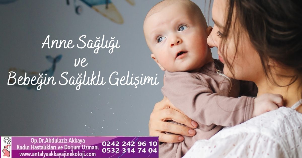 Anne sağlığı ve bebeğin sağlıklı gelişimi