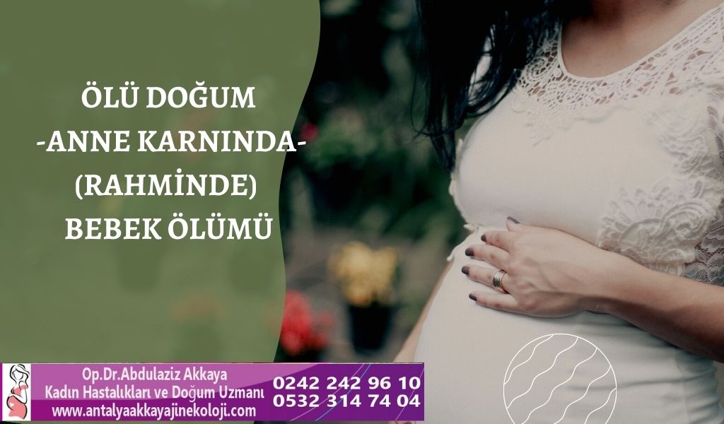 Anne karnında ölen bebek